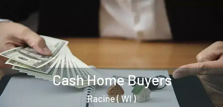  Cash Home Buyers Racine ( WI )