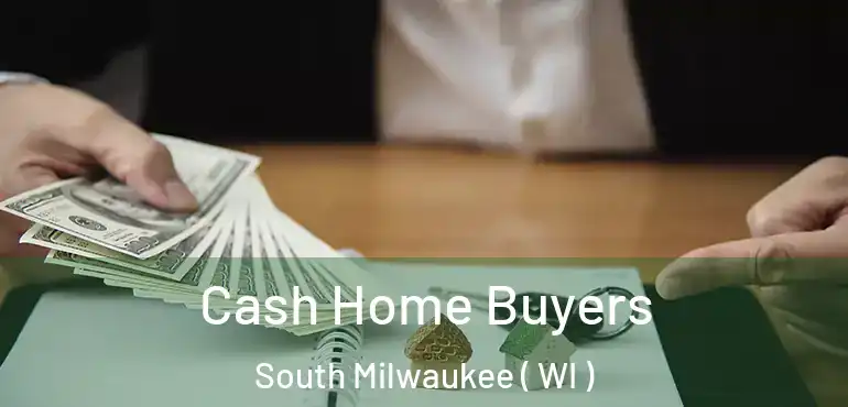  Cash Home Buyers South Milwaukee ( WI )