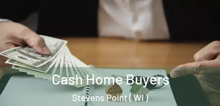  Cash Home Buyers Stevens Point ( WI )