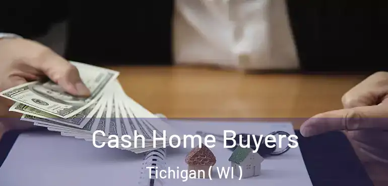 Cash Home Buyers Tichigan ( WI )