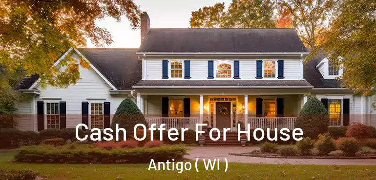  Cash Offer For House Antigo ( WI )