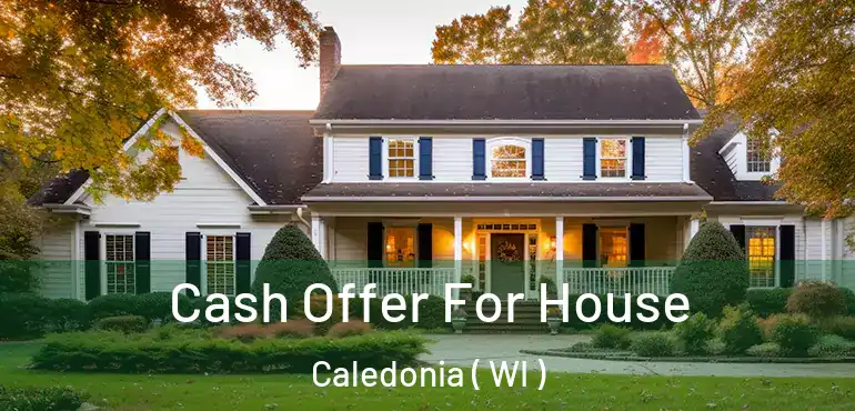  Cash Offer For House Caledonia ( WI )