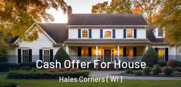  Cash Offer For House Hales Corners ( WI )