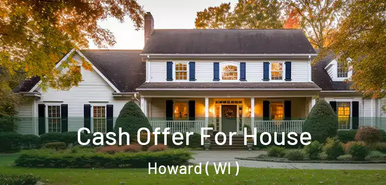  Cash Offer For House Howard ( WI )