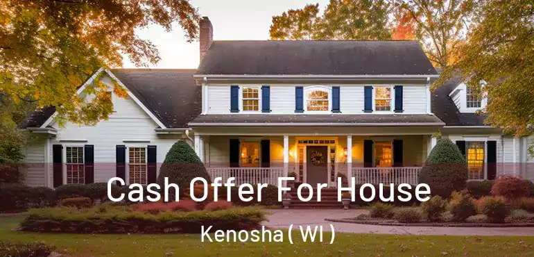  Cash Offer For House Kenosha ( WI )