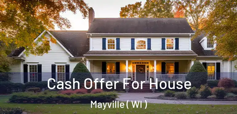  Cash Offer For House Mayville ( WI )