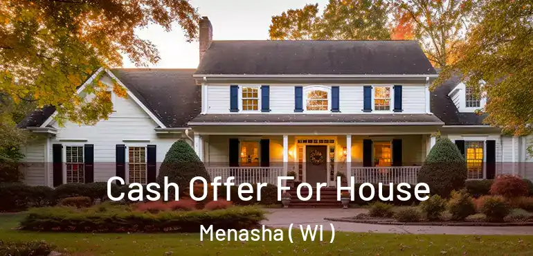  Cash Offer For House Menasha ( WI )