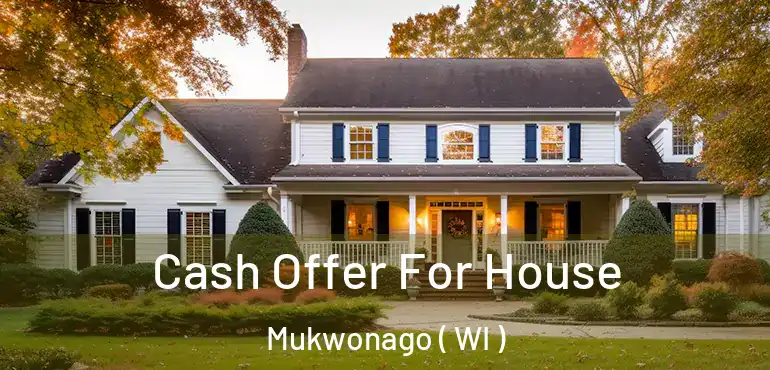  Cash Offer For House Mukwonago ( WI )