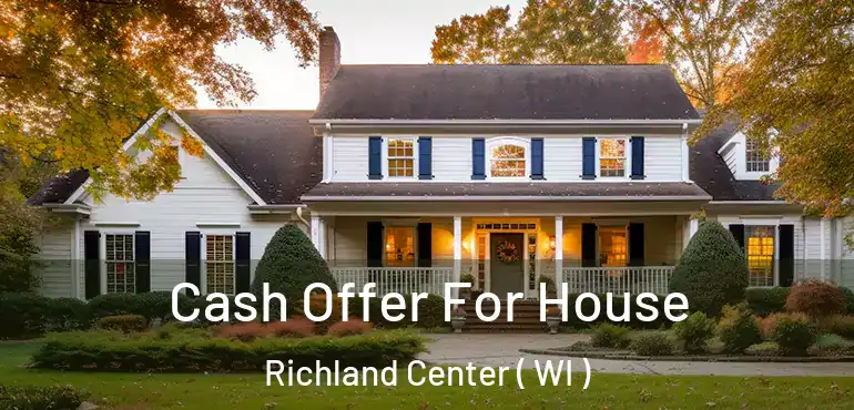  Cash Offer For House Richland Center ( WI )