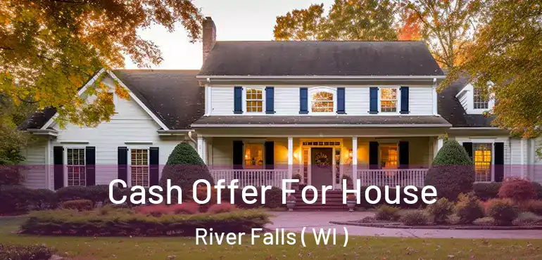  Cash Offer For House River Falls ( WI )