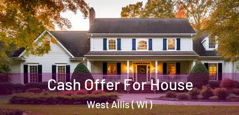  Cash Offer For House West Allis ( WI )