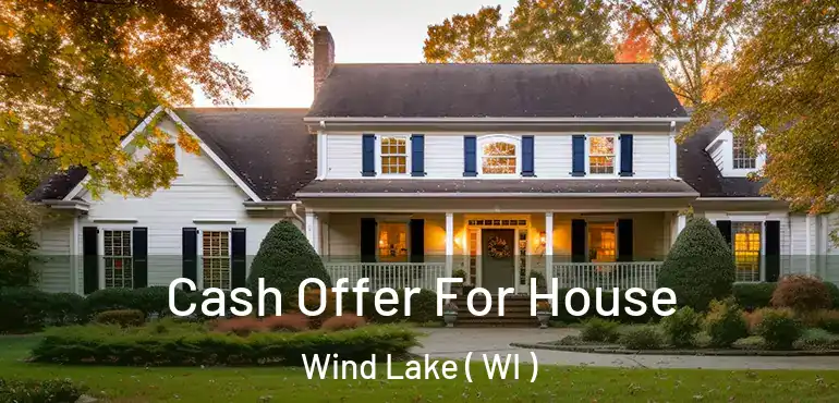  Cash Offer For House Wind Lake ( WI )