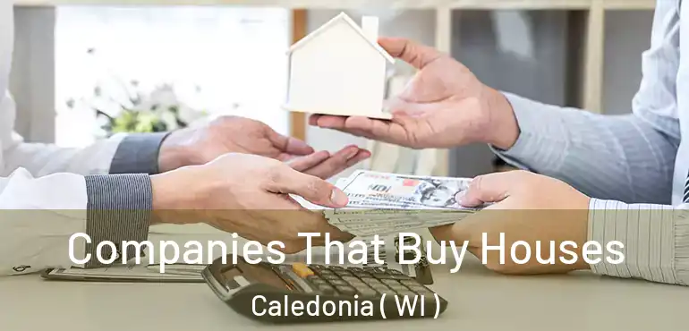  Companies That Buy Houses Caledonia ( WI )