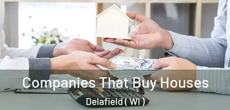  Companies That Buy Houses Delafield ( WI )
