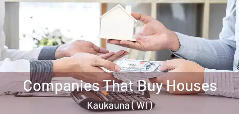  Companies That Buy Houses Kaukauna ( WI )