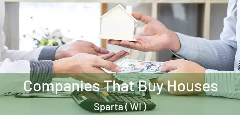  Companies That Buy Houses Sparta ( WI )