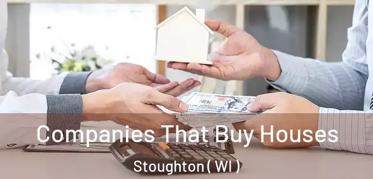  Companies That Buy Houses Stoughton ( WI )