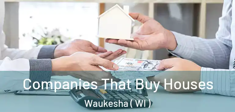  Companies That Buy Houses Waukesha ( WI )