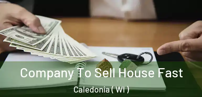  Company To Sell House Fast Caledonia ( WI )