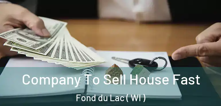  Company To Sell House Fast Fond du Lac ( WI )