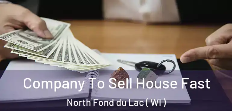  Company To Sell House Fast North Fond du Lac ( WI )