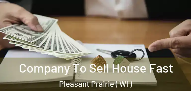  Company To Sell House Fast Pleasant Prairie ( WI )