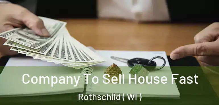  Company To Sell House Fast Rothschild ( WI )