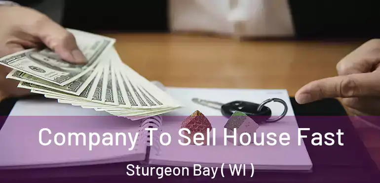  Company To Sell House Fast Sturgeon Bay ( WI )