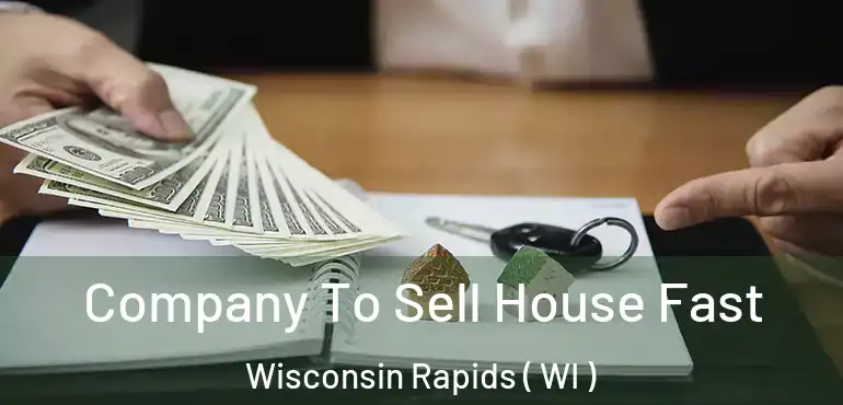  Company To Sell House Fast Wisconsin Rapids ( WI )