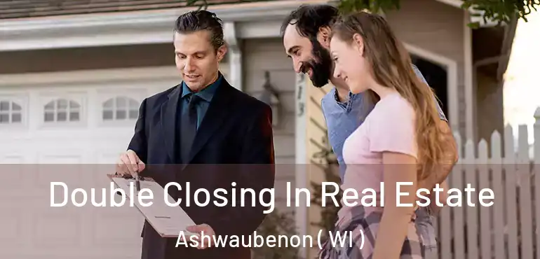  Double Closing In Real Estate Ashwaubenon ( WI )