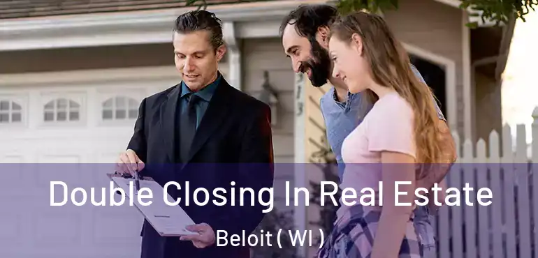  Double Closing In Real Estate Beloit ( WI )