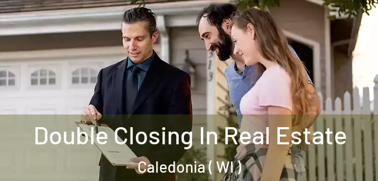  Double Closing In Real Estate Caledonia ( WI )