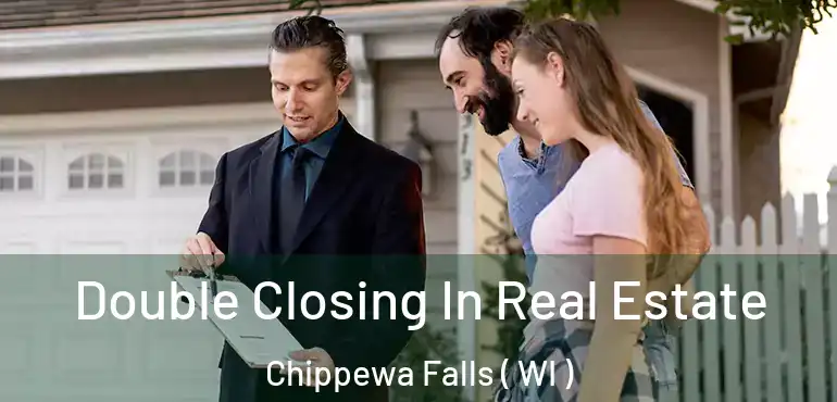  Double Closing In Real Estate Chippewa Falls ( WI )