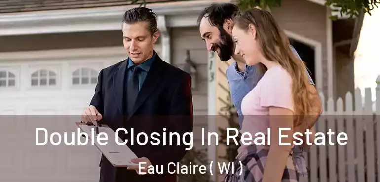  Double Closing In Real Estate Eau Claire ( WI )