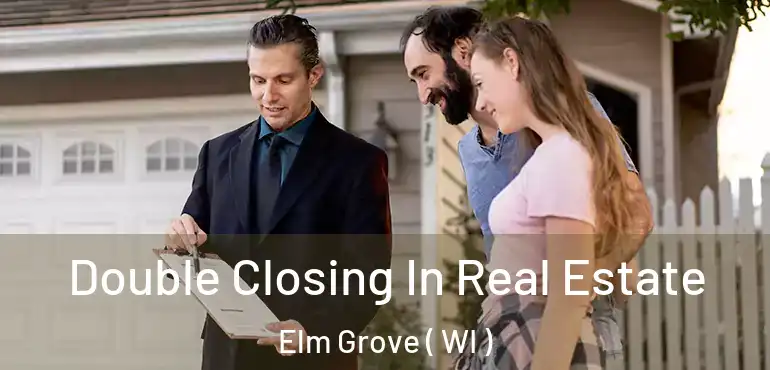  Double Closing In Real Estate Elm Grove ( WI )