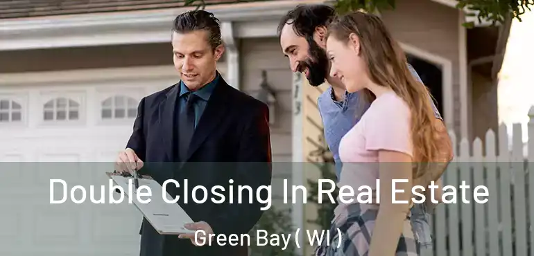  Double Closing In Real Estate Green Bay ( WI )