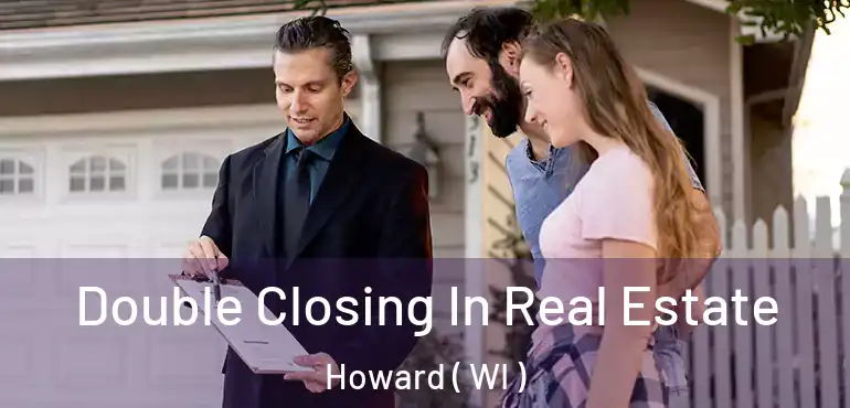  Double Closing In Real Estate Howard ( WI )