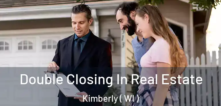  Double Closing In Real Estate Kimberly ( WI )