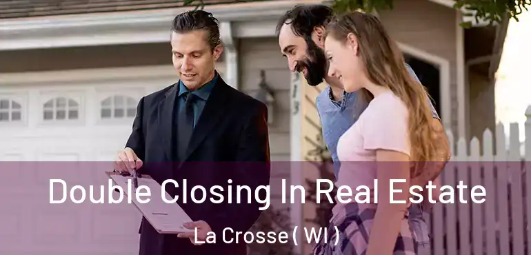  Double Closing In Real Estate La Crosse ( WI )