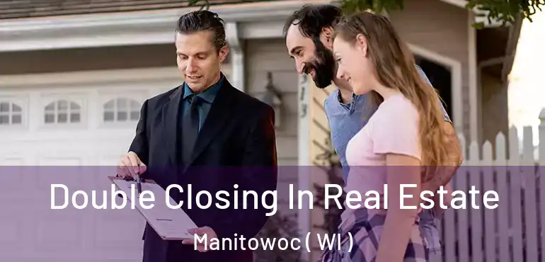  Double Closing In Real Estate Manitowoc ( WI )
