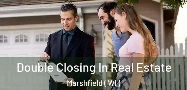  Double Closing In Real Estate Marshfield ( WI )