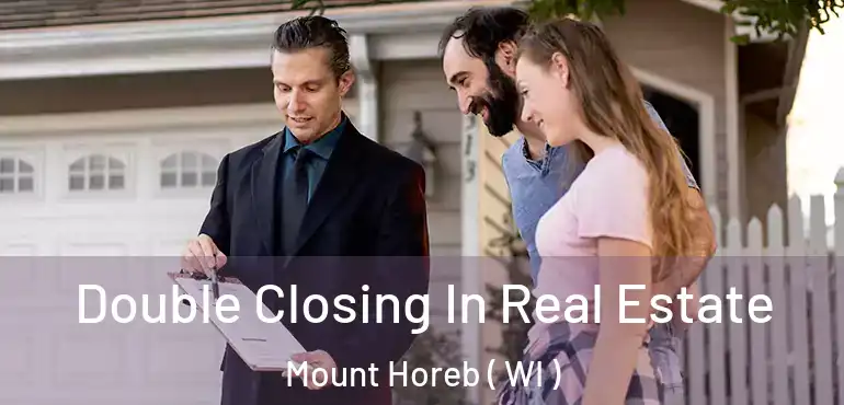  Double Closing In Real Estate Mount Horeb ( WI )