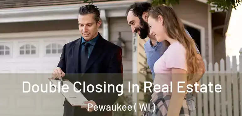  Double Closing In Real Estate Pewaukee ( WI )