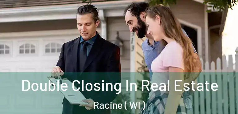  Double Closing In Real Estate Racine ( WI )