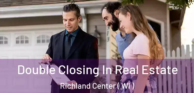  Double Closing In Real Estate Richland Center ( WI )