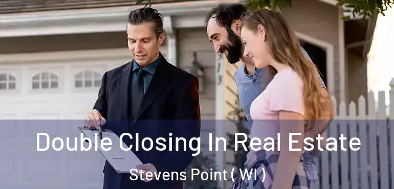  Double Closing In Real Estate Stevens Point ( WI )