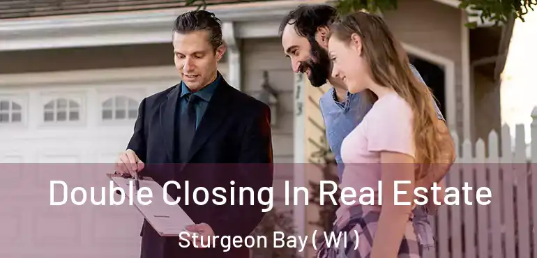  Double Closing In Real Estate Sturgeon Bay ( WI )