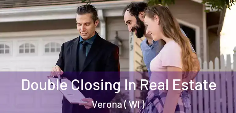  Double Closing In Real Estate Verona ( WI )