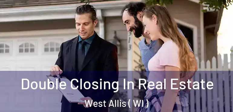  Double Closing In Real Estate West Allis ( WI )