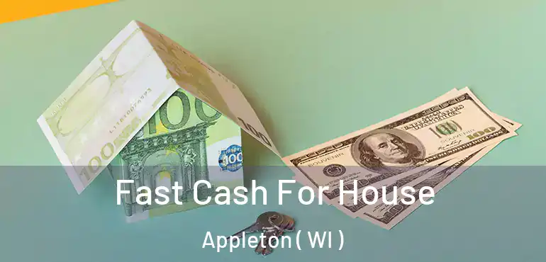  Fast Cash For House Appleton ( WI )